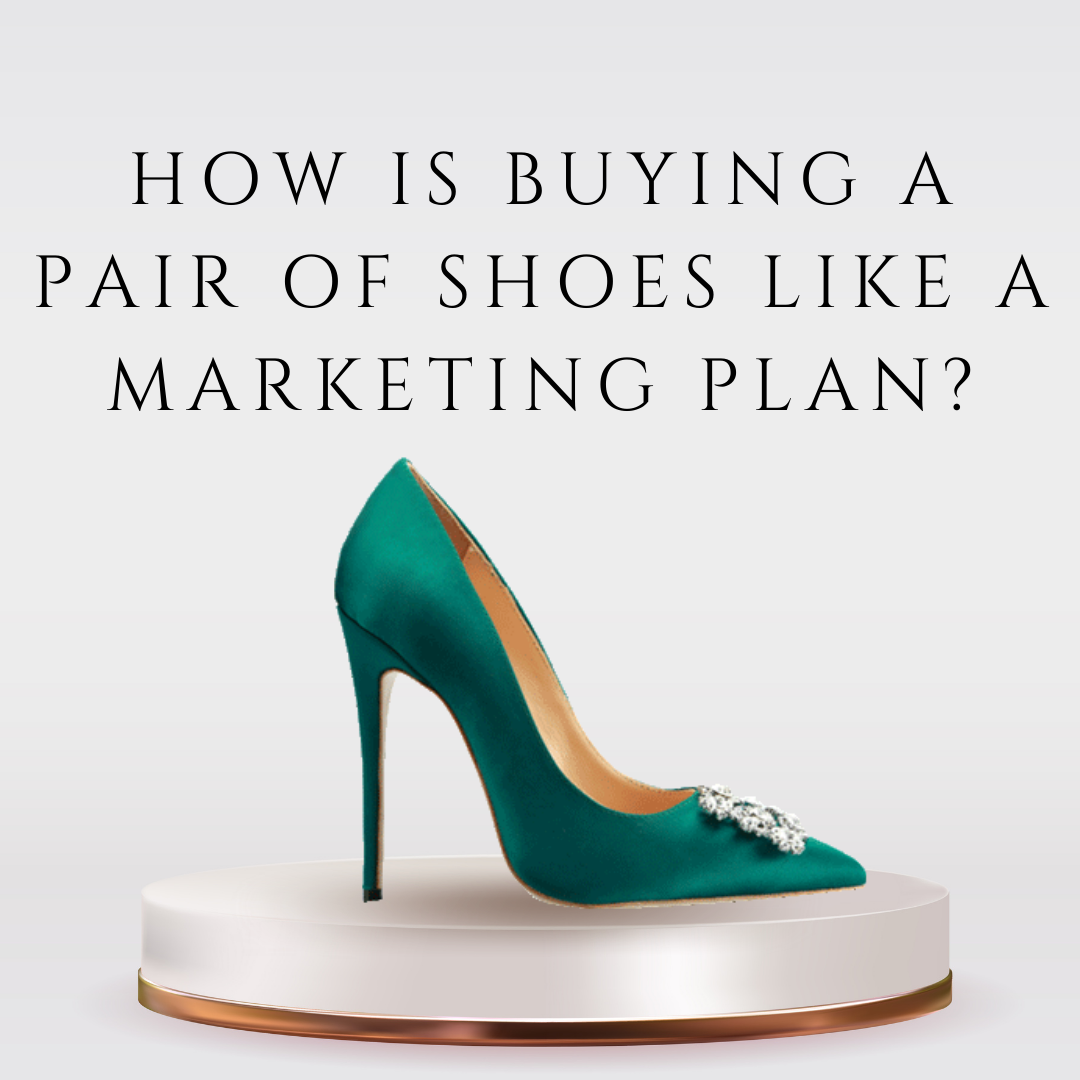 How is buying a pair of shoes like a marketing plan?