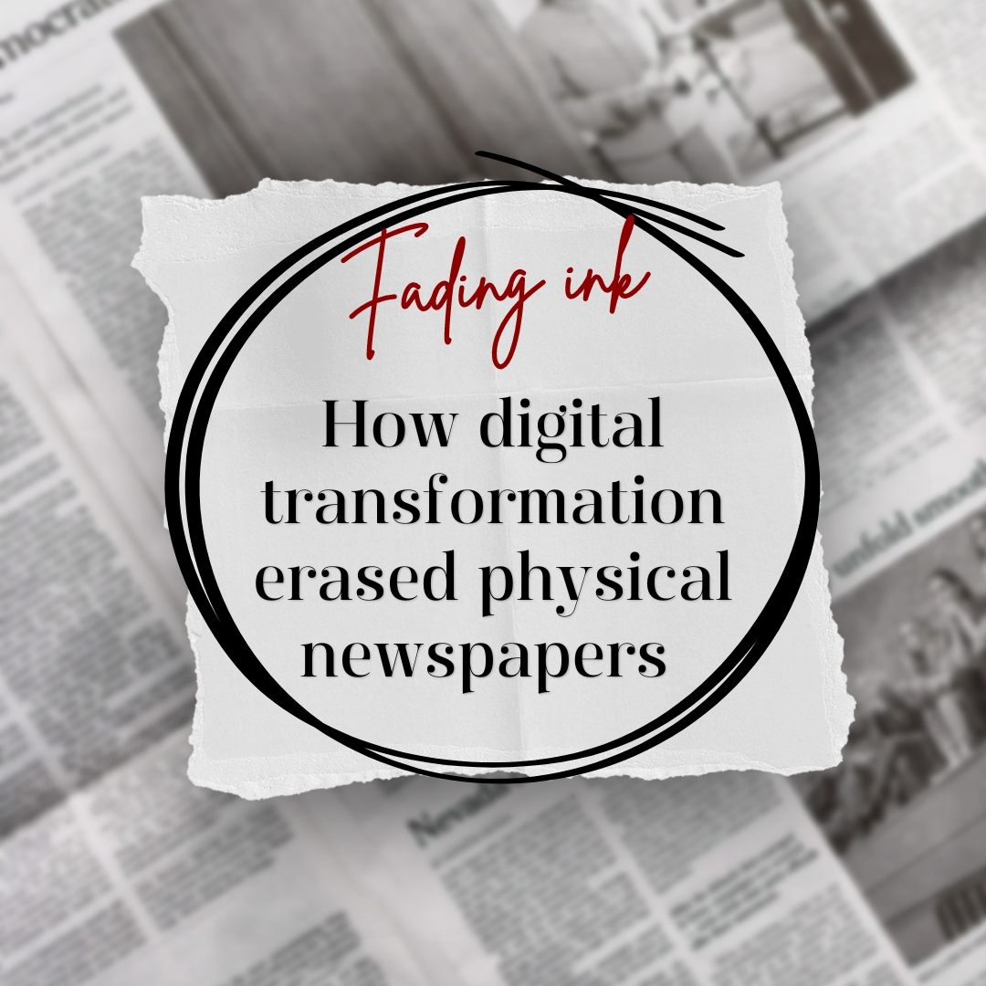 Fading ink: How digital transformation erased physical newspapers
