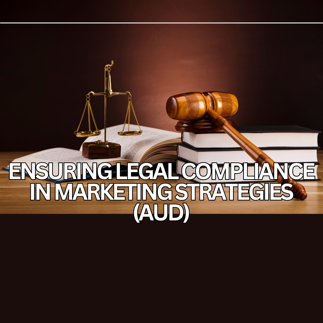 Ensuring Legal compliance in marketing strategies (AUD)