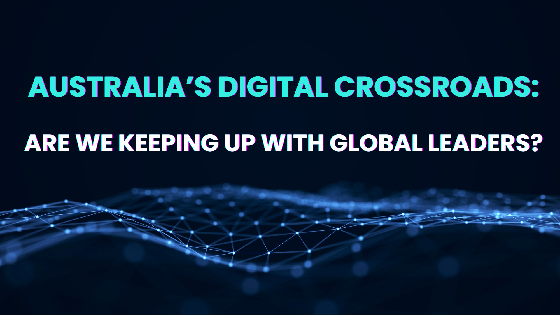 Australia’s digital crossroads: Are we keeping up with Global Leaders?