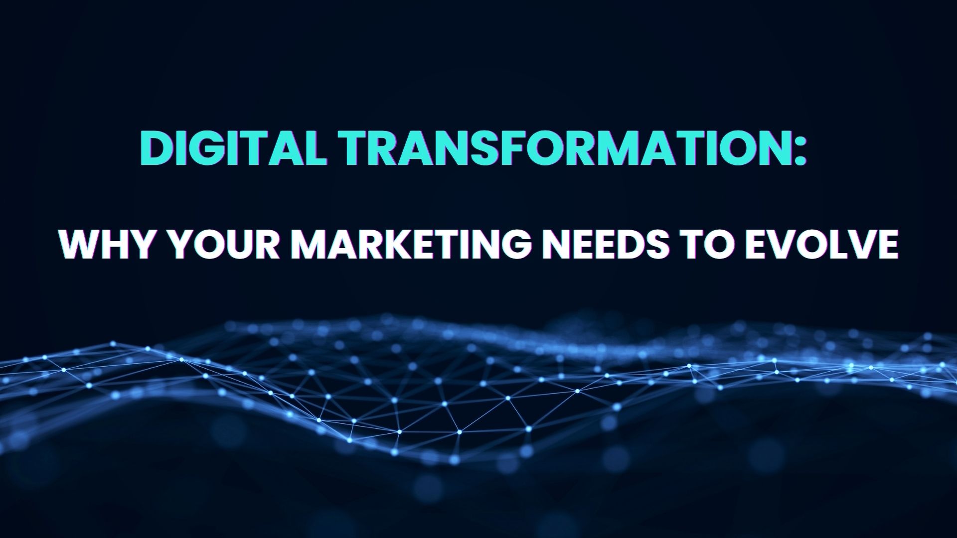Digital Transformation: Why your marketing needs to evolve